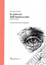 Le antenne dell'homunculus. Testo originale a fronte. Ediz. multilingue