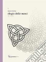 Elogio delle merci. Tre storie libro