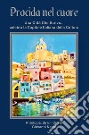 Procida nel cuore. Una città che scrive... celebra la capitale italiana della cultura. Ediz. integrale libro