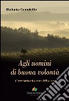 Agli uomini di buona volontà. Il territorio e il lavoro dell'uomo libro