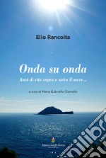 Onda su onda. Anni di vita sopra e sotto il mare. Ediz. illustrata libro