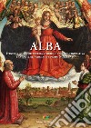 Alba. Itinerari d'architettura storica e cultura figurativa tra antichità romana e primo Novecento libro