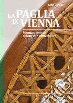 La paglia di Vienna. Manuale pratico di intreccio e intessiture