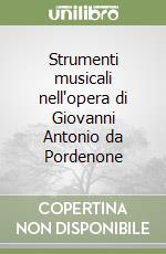 Strumenti musicali nell'opera di Giovanni Antonio da Pordenone libro