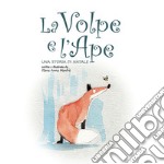 La Volpe e l'Ape. Una storia di Natale. Ediz. illustrata libro