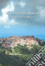 Una voce nel silenzio. Poesie di Alfio Ricca libro