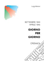 Giorno per giorno. Settembre 1944-aprile 1945. Cronaca