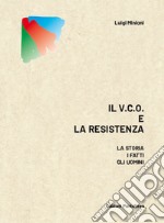 Il v.c.o. E la resistenza. La storia, i fatti, gli uomini