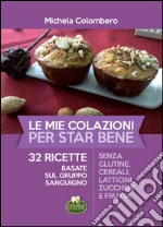 Le mie colazioni per star bene. 32 ricette basate sul gruppo sanguigno