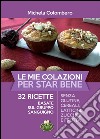 Le mie colazioni per star bene. 32 ricette basate sul gruppo sanguigno libro