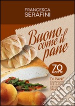 Buono come il pane. 70 ricette di pane e dintorni per la dieta dei gruppi sanguigni libro