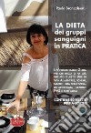 La dieta dei gruppi sanguigni in pratica. Come superare gli ostacoli iniziali libro