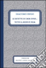 Le ricette di casa Dugo. Tutto il resto è noia libro