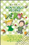 Non voglio vedere verde. Ricettine divertenti e racconti inventati per bambini dai gusti complicati libro di Briziarelli Giada