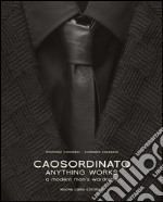 Caosordinato. Anything works. A modern man's wardrobe. Ediz. bilingue libro