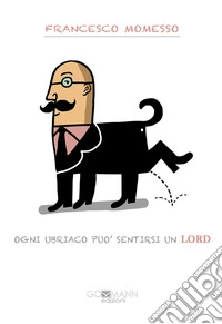 Ogni ubriaco può sentirsi un Lord libro