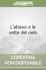 L'abisso e le vette del cielo