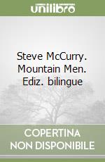 Steve McCurry. Mountain Men. Ediz. bilingue