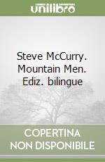 Steve McCurry. Mountain Men. Ediz. bilingue libro