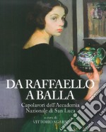 Da Raffaello a Balla. Capolavori dell'Accademia Nazionale di San Luca. Catalogo della mostra (Bard, 1 luglio 2017-7 gennaio 2018). Ediz. a colori libro