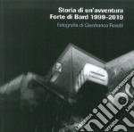 Storia di un'avventura. Forte di Bard 1999-2019. Catalogo della mostra (Bard, 19 marzo-17 novembre 2019). Ediz. illustrata libro