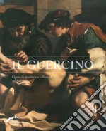 Il Guercino. Opere da quadrerie e collezioni del Seicento libro