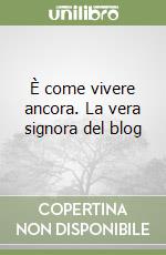 È come vivere ancora. La vera signora del blog