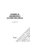 Elementi di grammatica e letteratura greca libro