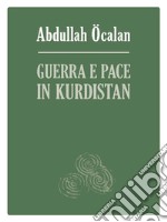 Guerra e pace in Kurdistan. Prospettive per una soluzione politica della questione curda libro