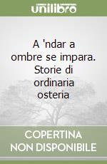 A 'ndar a ombre se impara. Storie di ordinaria osteria