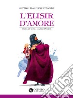 L'elisir d'amore. Tratto dall'opera di Gaetano Donizetti