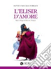 L'elisir d'amore. Tratto dall'opera di Gaetano Donizetti libro