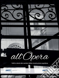 All'Opera. Volti e storie dei cantieri della ricostruzione aquilana. Ediz. illustrata libro