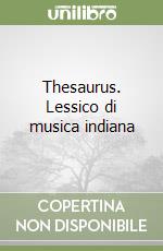 Thesaurus. Lessico di musica indiana libro