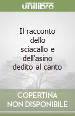 Il racconto dello sciacallo e dell'asino dedito al canto