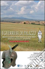 I guerrieri di Palazzo. Modalità insediative e rituali funerari di un abitato italico nel territorio di Palazzo San Gervasio (PZ) libro