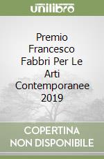 Premio Francesco Fabbri Per Le Arti Contemporanee 2019 libro