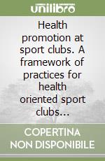 Health promotion at sport clubs. A framework of practices for health oriented sport clubs networking