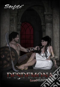 Desdemona. Lust hunter
