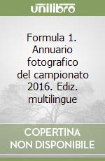 Formula 1. Annuario fotografico del campionato 2016. Ediz. multilingue libro