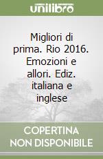 Migliori di prima. Rio 2016. Emozioni e allori. Ediz. italiana e inglese