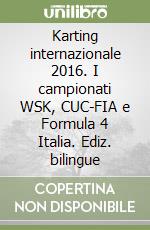 Karting internazionale 2016. I campionati WSK, CUC-FIA e Formula 4 Italia. Ediz. bilingue