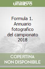 Formula 1. Annuario fotografico del campionato 2018 libro