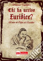 Chi ha ucciso Euridice? Il mito di Orfeo ed Euridice libro