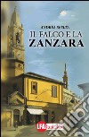 Il falco e la zanzara libro di Spelta Andrea