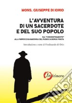 L'avventura di un sacerdote e del suo popolo. Dal «concentramento» alla parrocchia Madonna del Passo e a Borgo Pineta