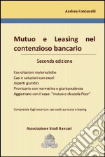 Mutuo e leasing nel contenzioso bancario. Esercitazioni matematiche, casi e soluzioni con excel, aspetti giuridici, prontuario con normativa e giurisprudenza, aggiornato con il caso: «mutuo e clausola floor» libro