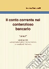 Il conto corrente nel contenzioso bancario. Vol. 1: Aspetti giuridici. Elementi matematici e di tecnica bancaria. La normativa di riferimento libro di Fontanelli Andrea