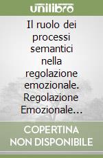 Il ruolo dei processi semantici nella regolazione emozionale. Regolazione Emozionale Interpersonale (IER) per il miglioramento del benessere organizzativo e la promozione di ambienti di lavoro in contesti sanitari più sani e sicuri libro