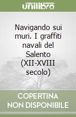 Navigando sui muri. I graffiti navali del Salento (XII-XVIII secolo) libro